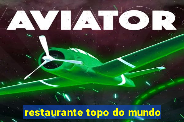 restaurante topo do mundo